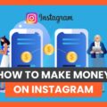 How To Make Money on Instagram With These 3 Strategies